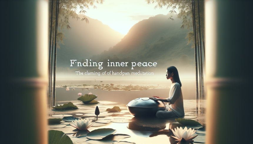 Finding Inner Peace: The Calming Power of Handpan Meditation